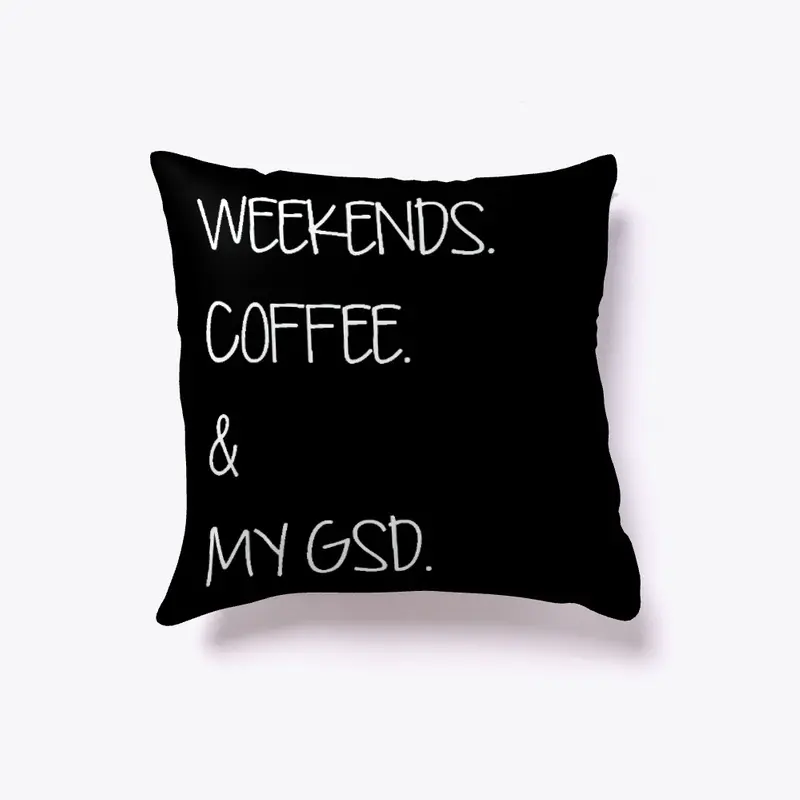 Weekends. Coffee. & My GSD. Pillow!